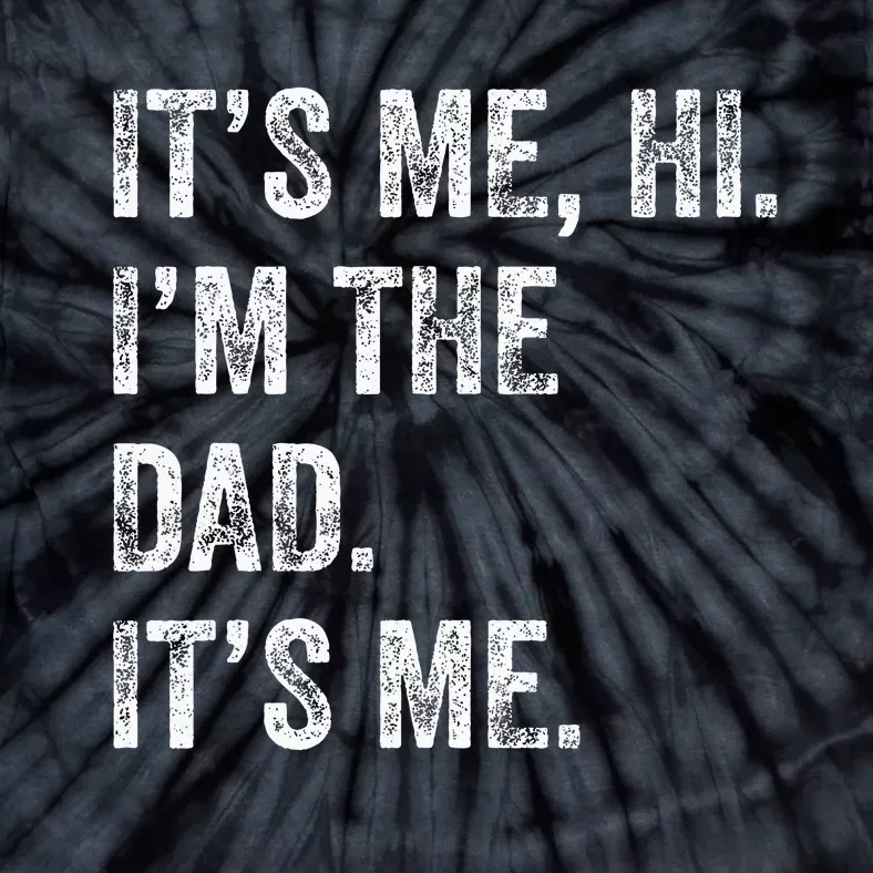 Fathers Day Funny Its Me Hi Im The Dad Its Me Tie-Dye T-Shirt