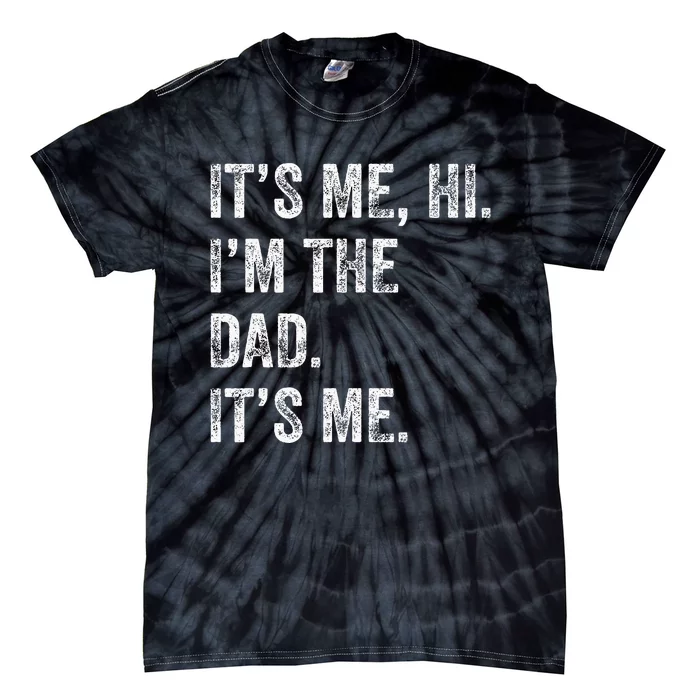 Fathers Day Funny Its Me Hi Im The Dad Its Me Tie-Dye T-Shirt