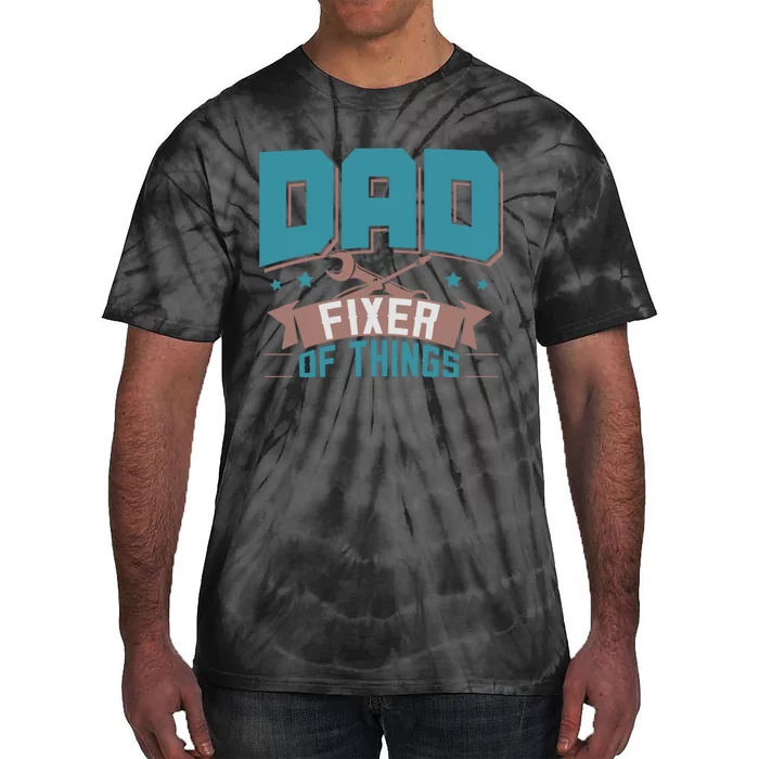 Fun Dad Fixer Of Things FatherS Day Birthday Handyman Daddy Tie-Dye T-Shirt