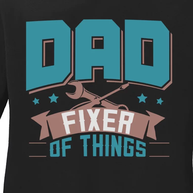 Fun Dad Fixer Of Things FatherS Day Birthday Handyman Daddy Ladies Long Sleeve Shirt