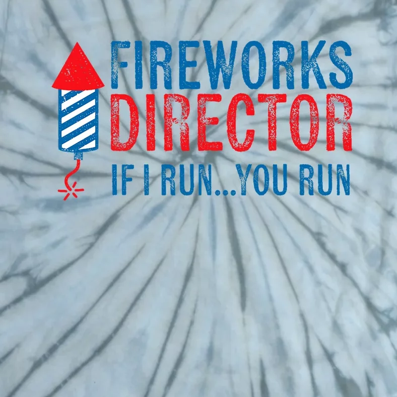 Fireworks Director Funny I Run 4th Of July Weathered Tie-Dye T-Shirt