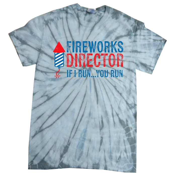 Fireworks Director Funny I Run 4th Of July Weathered Tie-Dye T-Shirt