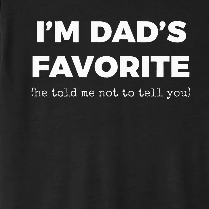 Funny Dads Favorite Son Daughter Im Dads Favorite ChromaSoft Performance T-Shirt