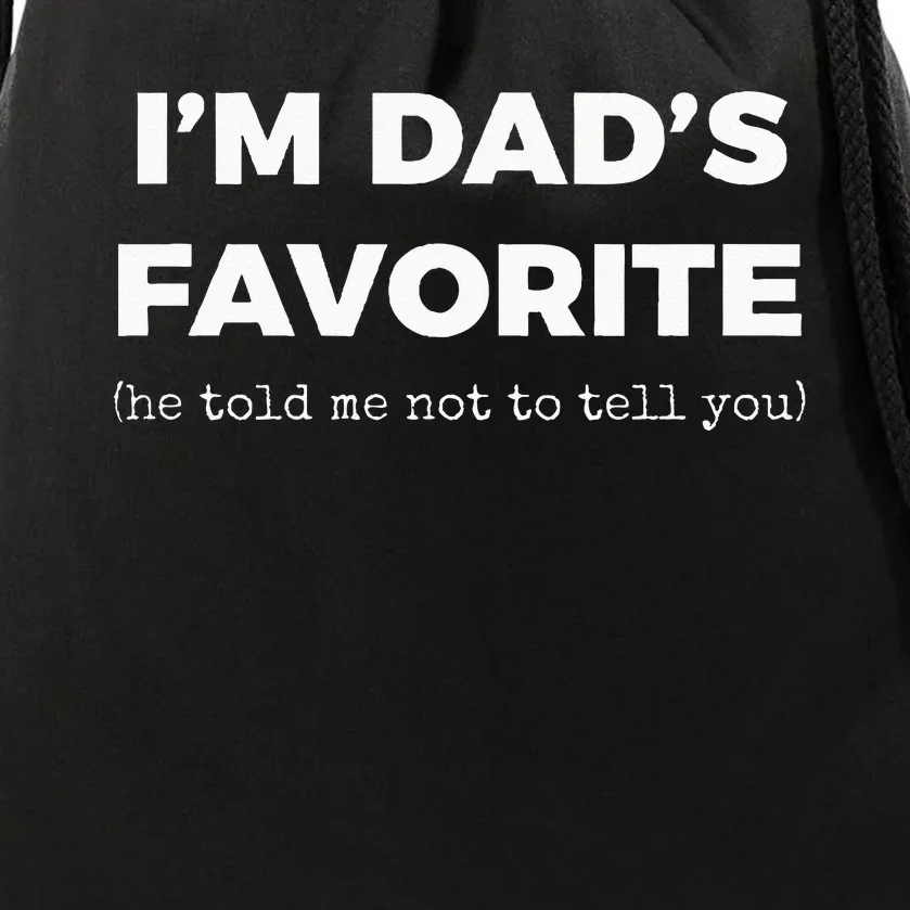 Funny Dads Favorite Son Daughter Im Dads Favorite Drawstring Bag