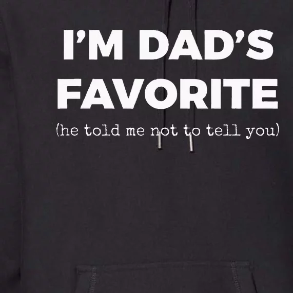 Funny Dads Favorite Son Daughter Im Dads Favorite Premium Hoodie