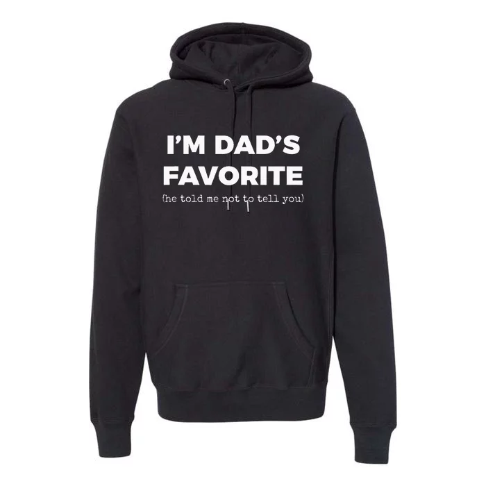 Funny Dads Favorite Son Daughter Im Dads Favorite Premium Hoodie