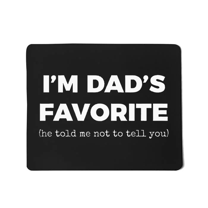 Funny Dads Favorite Son Daughter Im Dads Favorite Mousepad