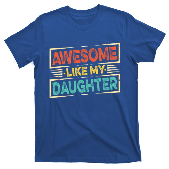 Fathers Day Funny Dad Awesome Like My Daughter Cute Gift T-Shirt