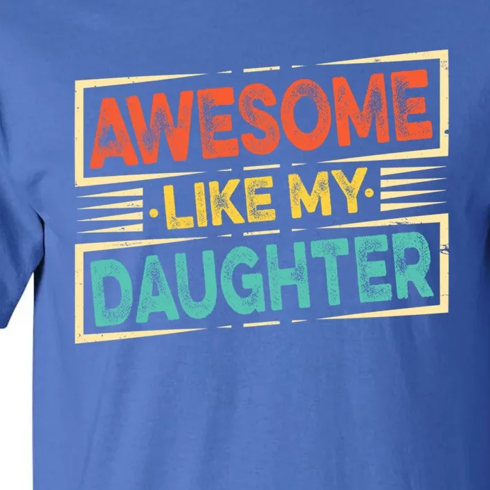 Fathers Day Funny Dad Awesome Like My Daughter Cute Gift Tall T-Shirt