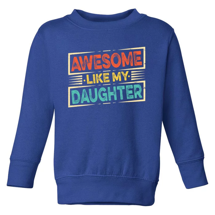 Fathers Day Funny Dad Awesome Like My Daughter Cute Gift Toddler Sweatshirt