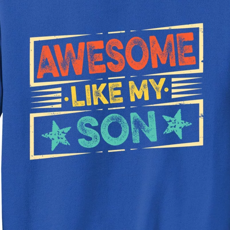 Fathers Day Funny Dad Awesome Like My Son Gift Sweatshirt