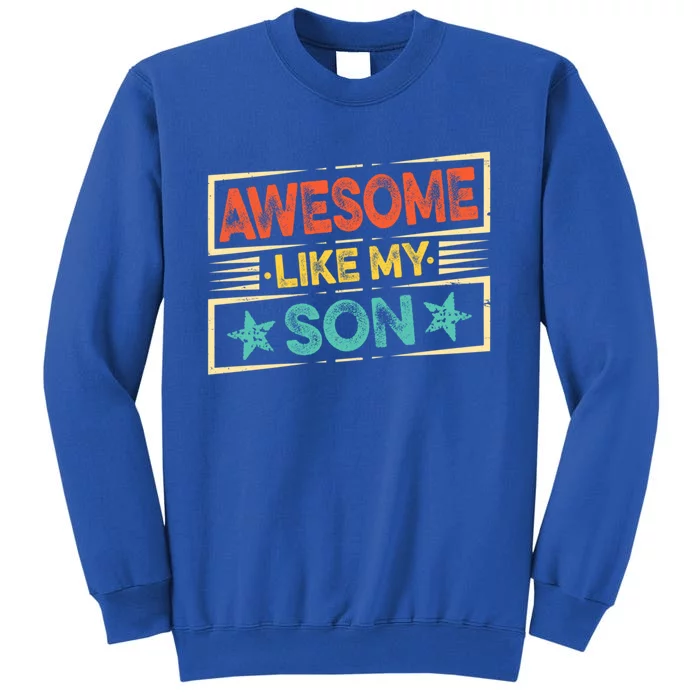 Fathers Day Funny Dad Awesome Like My Son Gift Sweatshirt