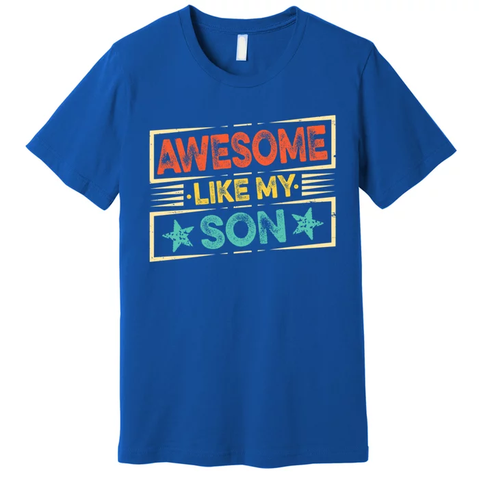 Fathers Day Funny Dad Awesome Like My Son Gift Premium T-Shirt