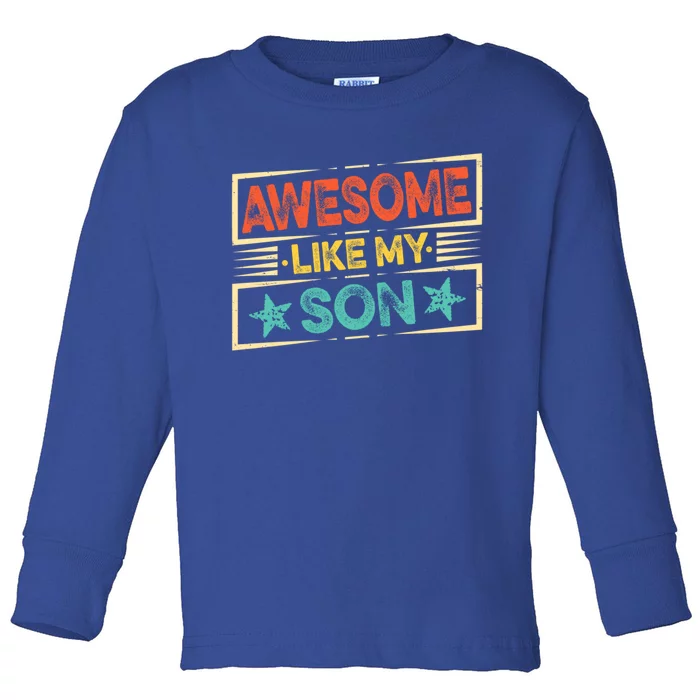 Fathers Day Funny Dad Awesome Like My Son Gift Toddler Long Sleeve Shirt