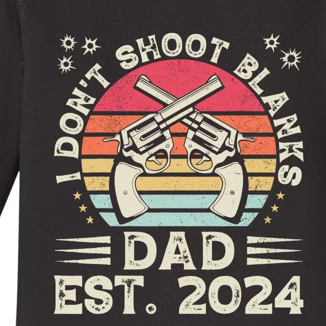 FatherS Day Funny New Dad I DonT Shoot Blanks Est. 2024 Baby Long Sleeve Bodysuit