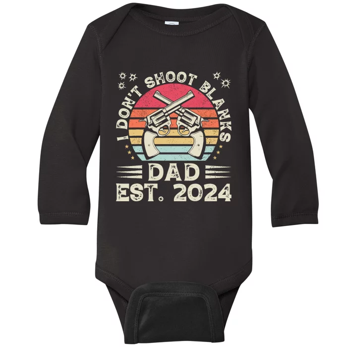 FatherS Day Funny New Dad I DonT Shoot Blanks Est. 2024 Baby Long Sleeve Bodysuit