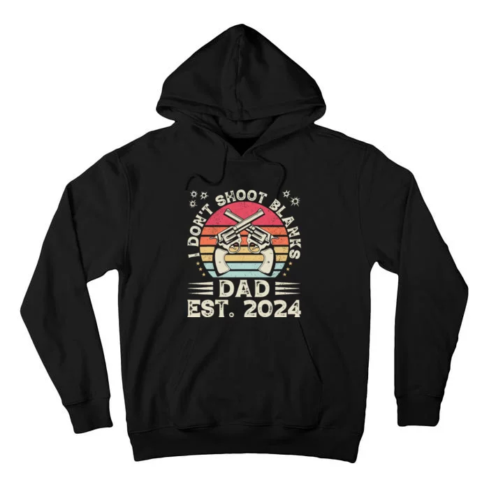 FatherS Day Funny New Dad I DonT Shoot Blanks Est. 2024 Tall Hoodie