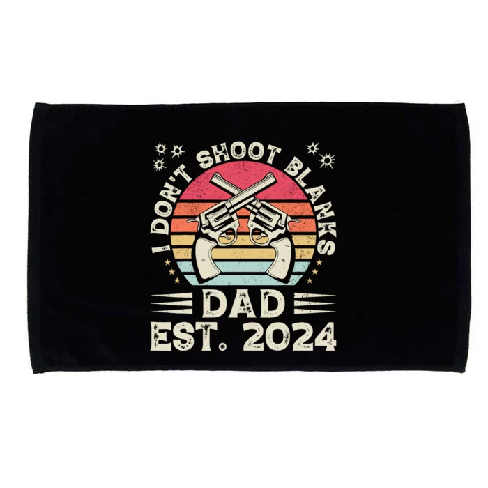 FatherS Day Funny New Dad I DonT Shoot Blanks Est. 2024 Microfiber Hand Towel