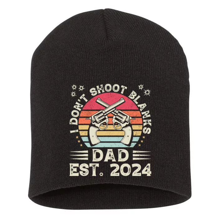 FatherS Day Funny New Dad I DonT Shoot Blanks Est. 2024 Short Acrylic Beanie