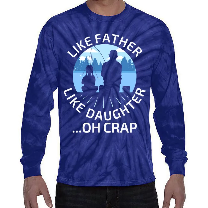 Fathers Day Fishing Father Like Father Like Daughter Oh Crap Tie-Dye Long Sleeve Shirt