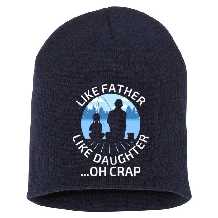 Fathers Day Fishing Father Like Father Like Daughter Oh Crap Short Acrylic Beanie