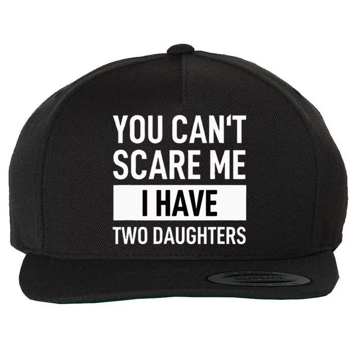 Father Dad Fun You Can´t Scare Me I Have Two Daughters Wool Snapback Cap