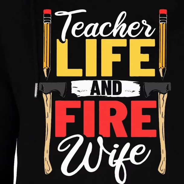 Firefighter Design Firefighter Wife Teacher Life Fire Wife Womens Funnel Neck Pullover Hood