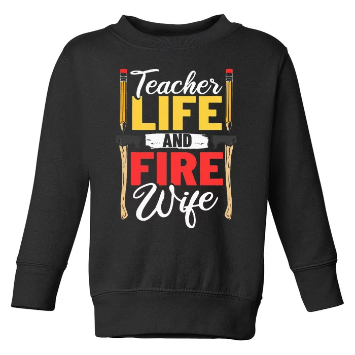 Firefighter Design Firefighter Wife Teacher Life Fire Wife Toddler Sweatshirt