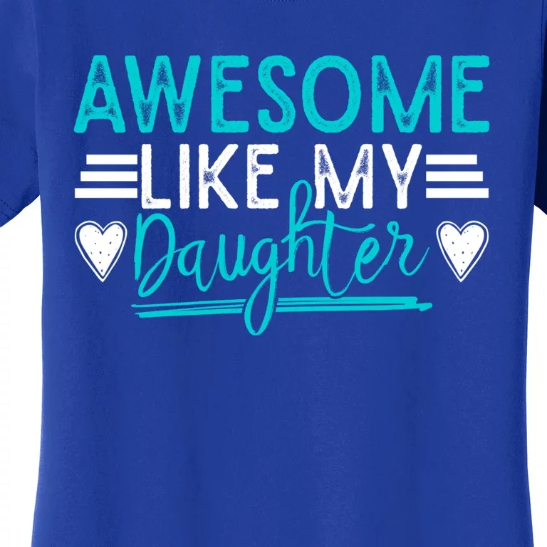 Fathers Day Funny Dad Awesome Like My Daughter Dad Joke Great Gift Women's T-Shirt