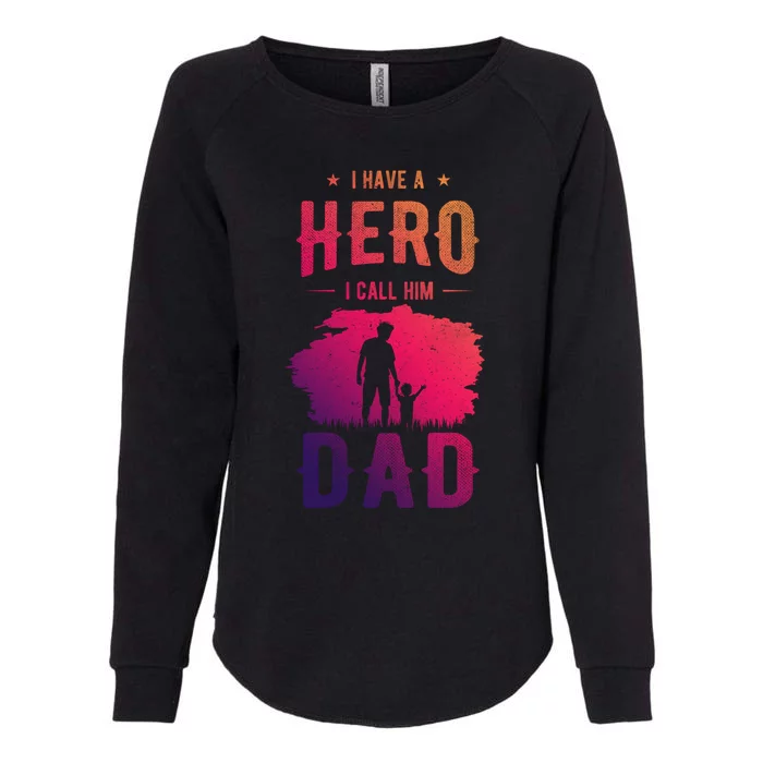 Fathers Day For Dad And Son I Have A Hero I Call Him Dad Gift Womens California Wash Sweatshirt