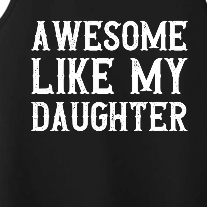 Fathers Day Funny Dad Funny Gift Awesome Like My Daughter Gift Performance Tank