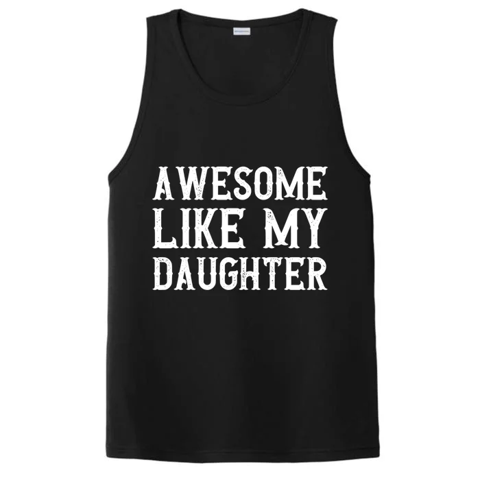 Fathers Day Funny Dad Funny Gift Awesome Like My Daughter Gift Performance Tank