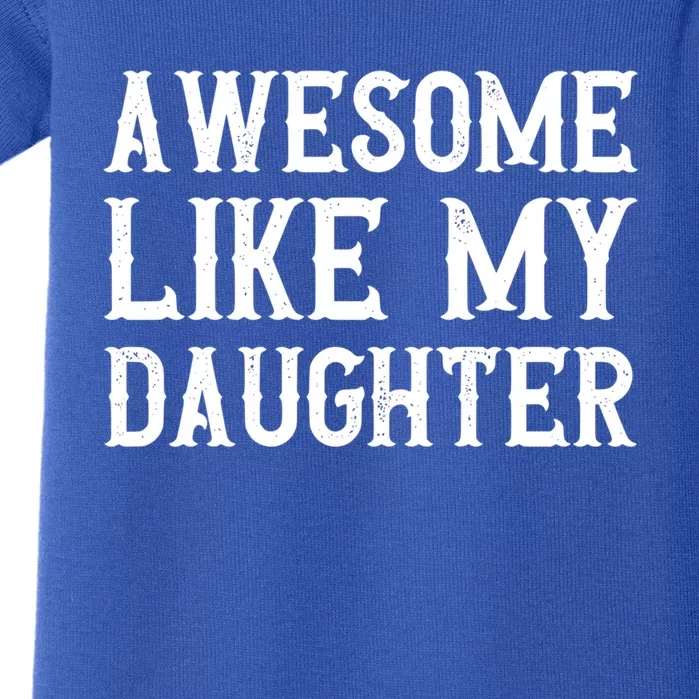 Fathers Day Funny Dad Funny Gift Awesome Like My Daughter Gift Baby Bodysuit