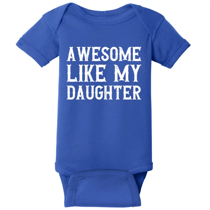 Fathers Day Funny Dad Funny Gift Awesome Like My Daughter Gift Baby Bodysuit