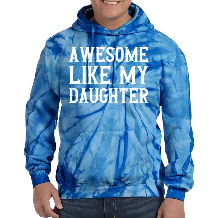 Fathers Day Funny Dad Funny Gift Awesome Like My Daughter Gift Tie Dye Hoodie