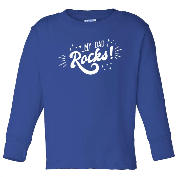 Fathers Day Funny Funny Gift My Dad Rocks Gift Toddler Long Sleeve Shirt