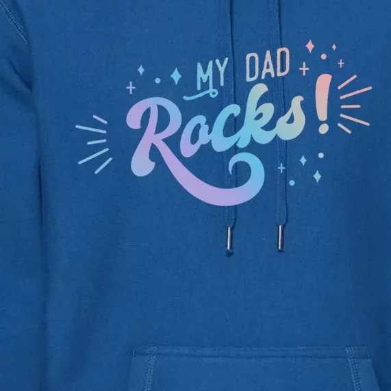 Fathers Day Funny Gift My Dad Rocks Gift Premium Hoodie