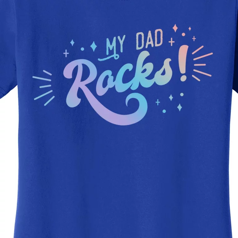 Fathers Day Funny Gift My Dad Rocks Gift Women's T-Shirt