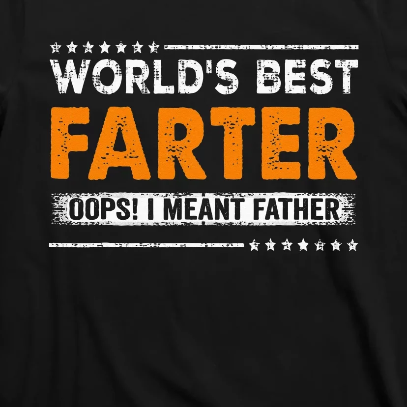 Fathers Day Funny Worlds Best Farter I Mean Father T-Shirt