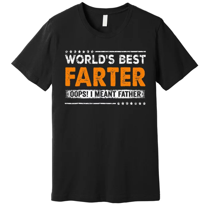 Fathers Day Funny Worlds Best Farter I Mean Father Premium T-Shirt