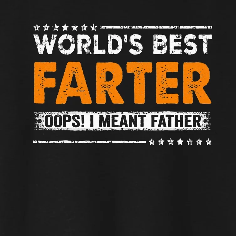 Fathers Day Funny Worlds Best Farter I Mean Father Women's Crop Top Tee