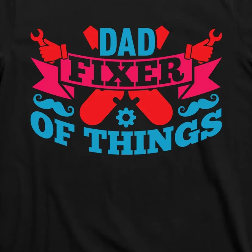 Funny Design For FatherS Day Quote Dad Fixer Of Things T-Shirt