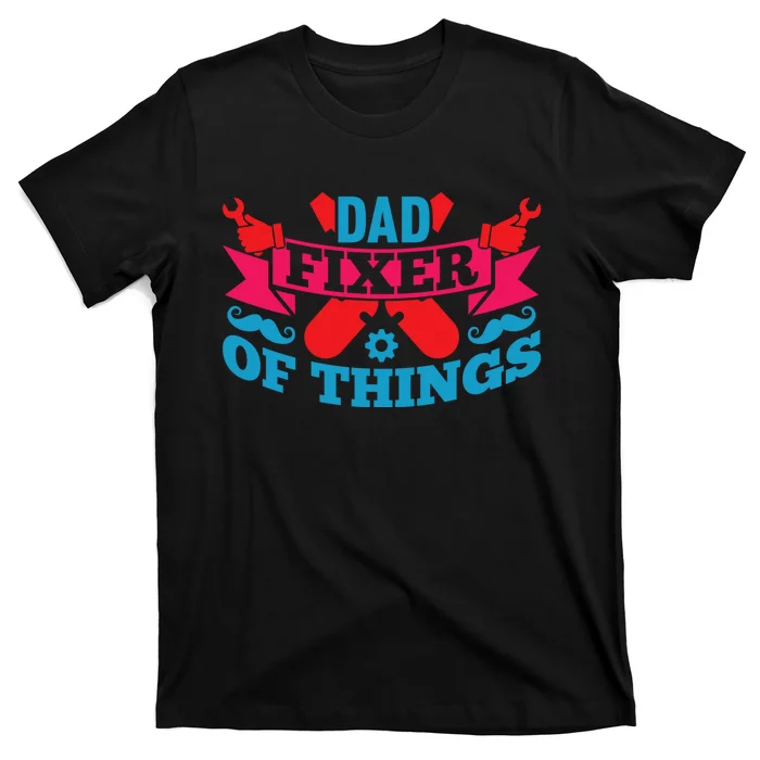 Funny Design For FatherS Day Quote Dad Fixer Of Things T-Shirt