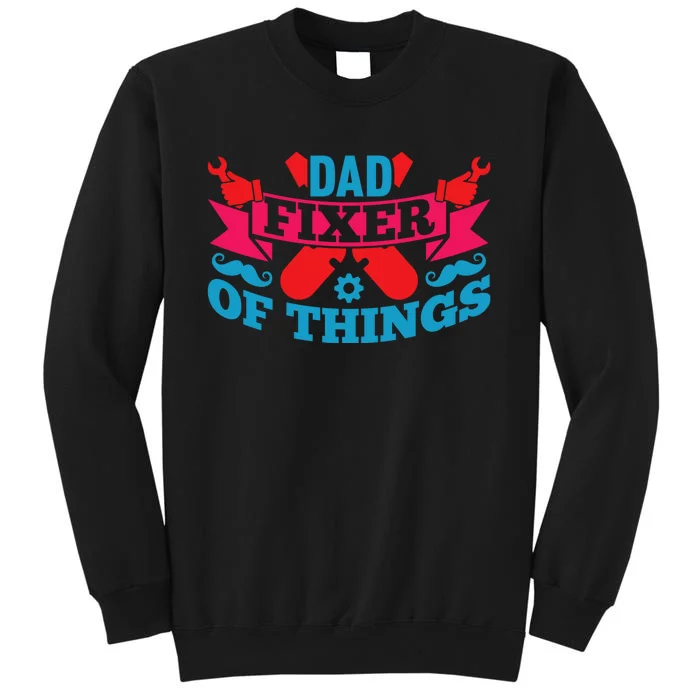 Funny Design For FatherS Day Quote Dad Fixer Of Things Tall Sweatshirt