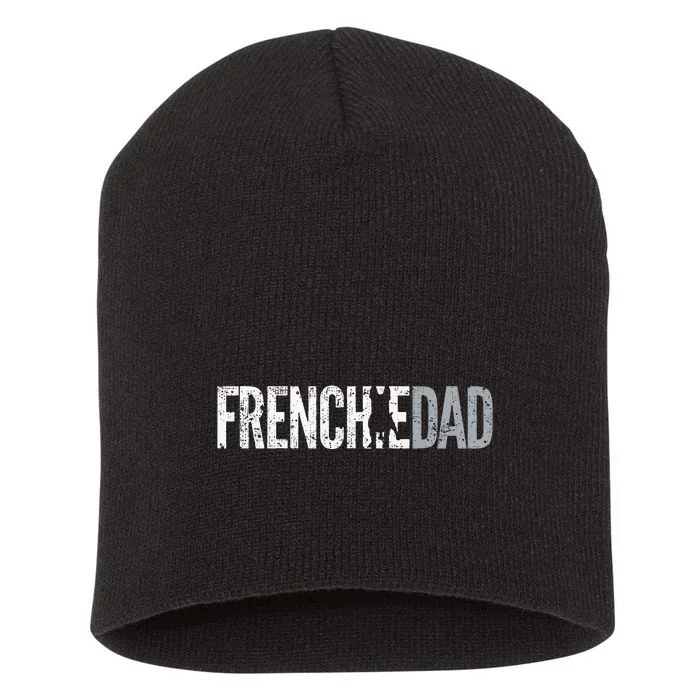 Frenchie Dad French Bulldog Father Dog Dad Short Acrylic Beanie