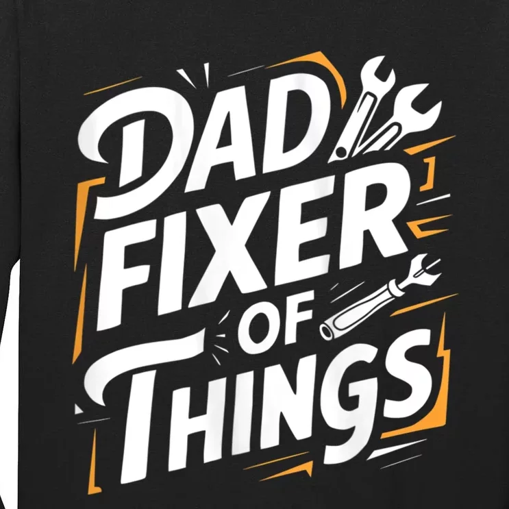 Funny Design For FatherS Day Quote Dad Fixer Of Things Tall Long Sleeve T-Shirt