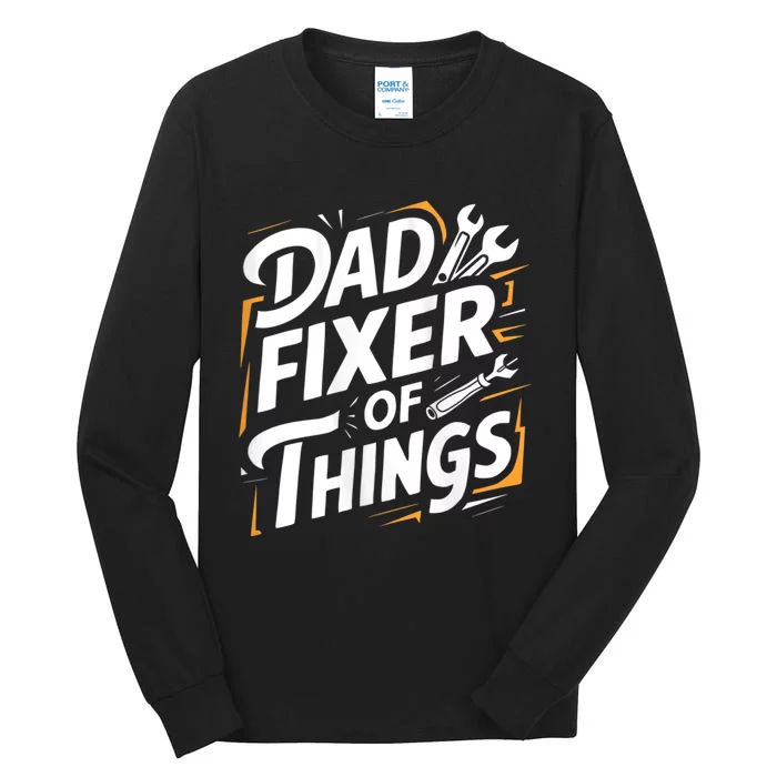 Funny Design For FatherS Day Quote Dad Fixer Of Things Tall Long Sleeve T-Shirt