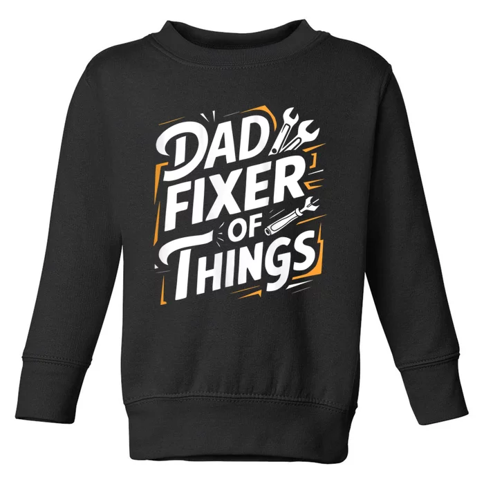 Funny Design For FatherS Day Quote Dad Fixer Of Things Toddler Sweatshirt