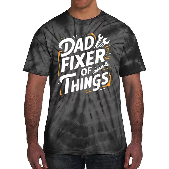 Funny Design For FatherS Day Quote Dad Fixer Of Things Tie-Dye T-Shirt