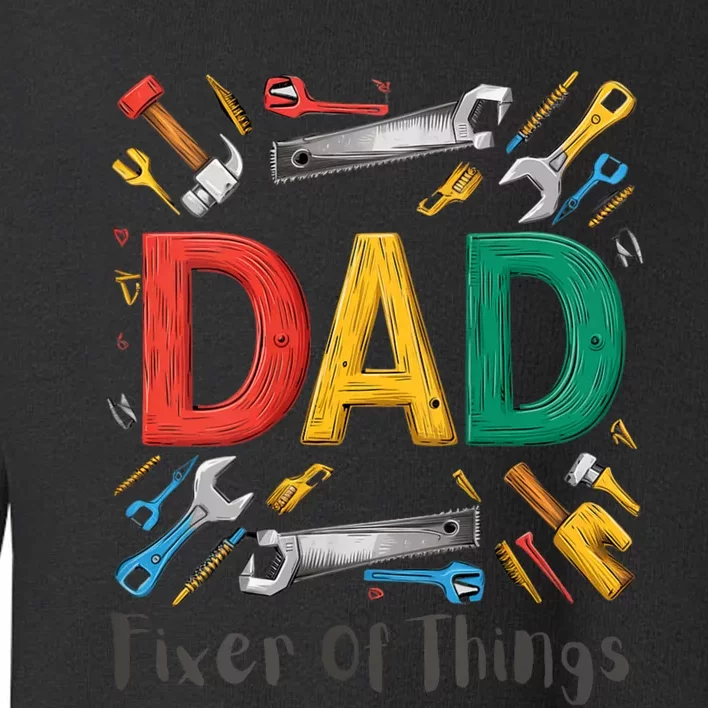 Funny Design For FatherS Day Quote Dad Fixer Of Things Toddler Sweatshirt